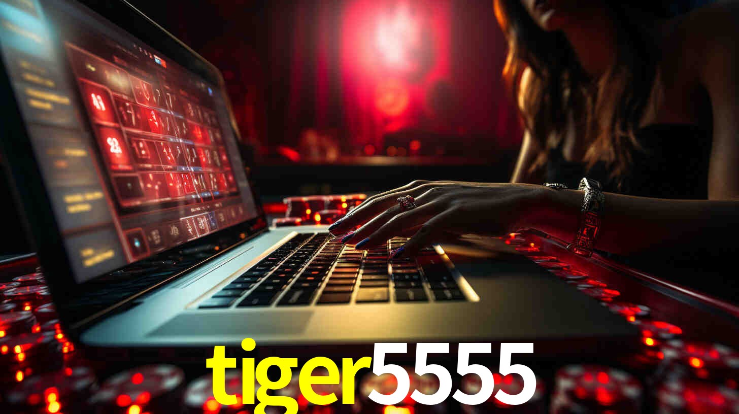 Por Que Escolher o tiger5555?